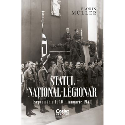 Statul national-legionar septembrie 1940 - ianuarie 1941 - Florin Muller