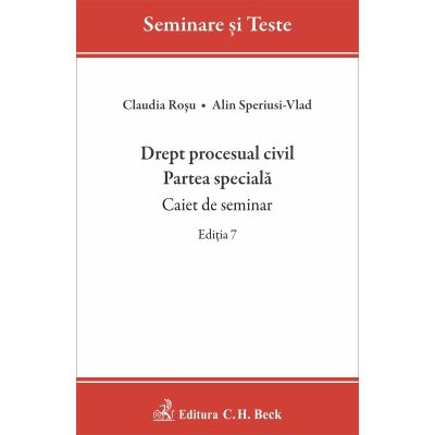 Drept procesual civil. Partea speciala. Caiet de seminar. Editia 7 - Alin Speriusi-Vlad Claudia Rosu