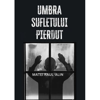 Umbra sufletului pierdut - Raul-Alin Matei