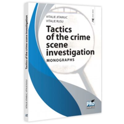 Tactics of the crime scene investigation. Monographs - Vitalie Jitariuc Vitalie Rusu