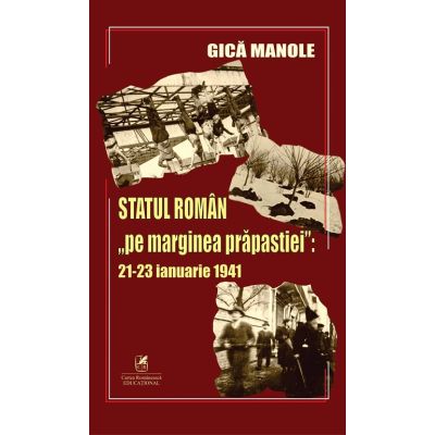 Statul roman pe marginea prapastiei. 21-23 ianuarie 1941 - Gica Manole