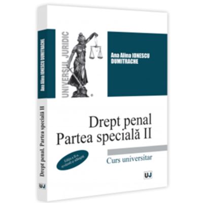 Drept penal. Partea speciala 2. Curs universitar. Editia a 2-a revazuta si adaugita - Ana Alina Ionescu Dumitrache