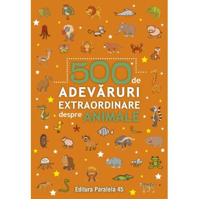 500 de adevaruri extraordinare despre animale