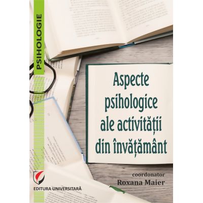 Aspecte psihologice ale activitatii din invatamant - Roxana Maier