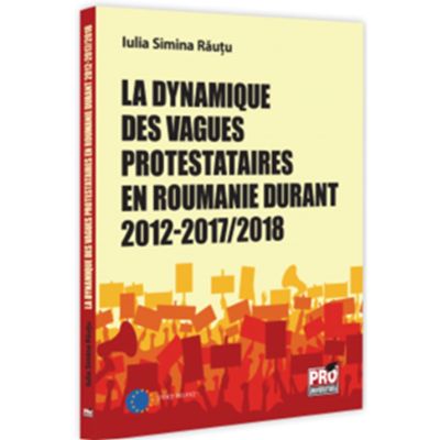 La dynamique des vagues protestataires en Roumanie durant 2012-20172018 - Iulia-Simina Rautu