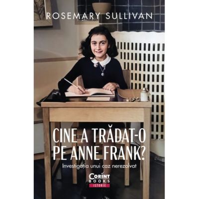 Cine a tradat-o pe Anne Frank Investigatia unui caz nerezolvat - Rosemary Sullivan