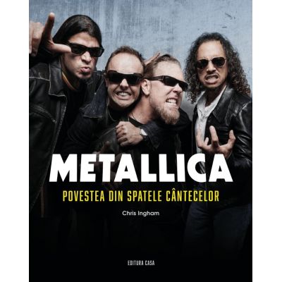 Metallica - Povestea din spatele cantecelor editia a 2-a revazuta si adaugita - Chris Ingham