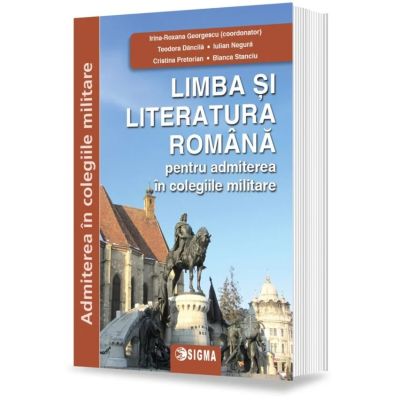 Limba si literatura romana pentru admitere in colegiile militare - Irina-Roxana Georgescu