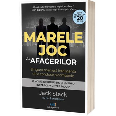 Marele joc al afacerilor. Singura maniera inteligenta de a conduce o companie - Bo Burlingham Jack Stack