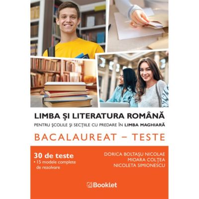 Limba si literatura romana pentru scolile si sectiile cu predare in limba maghiara. Bacalaureatteste - Dorica Boltasu Nicolae