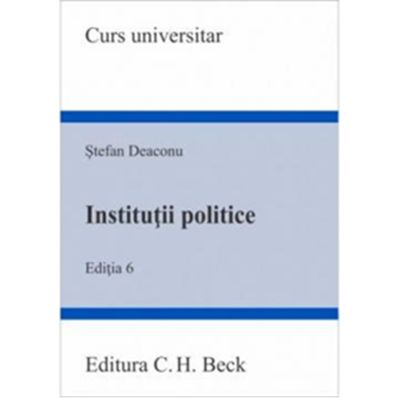 Institutii politice. Editia 6 - Stefan Deaconu