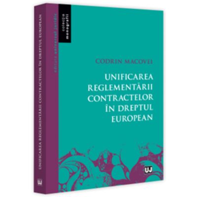 Unificarea reglementarii contractelor in dreptul european - Codrin Macovei