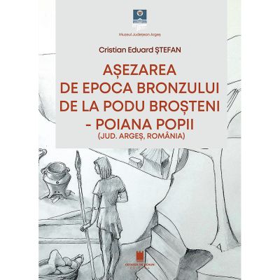 Asezarea de epoca bronzului de la Podu Brosteni-Poiana Popii jud. Arges Romania - Cristian Eduard Stefan