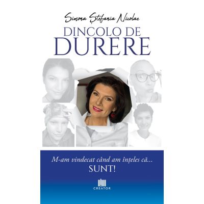 Dincolo de durere. M-am vindecat cand am inteles ca... sunt - Simona Stefania Nicolae