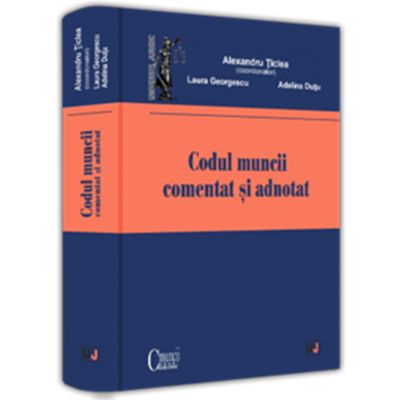 Codul muncii comentat si adnotat - Alexandru Ticlea