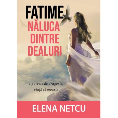 Fatime naluca dintre dealuri - Elena Netcu