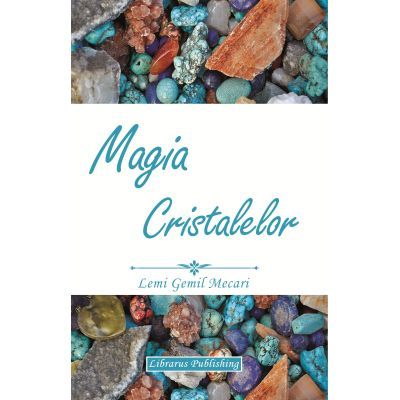 Magia Cristalelor - Lemi Gemil Mecari