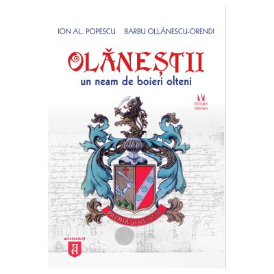 Olanestii. Un neam de boieri olteni - Barbu Ollanescu-Orendi Ion Al. Popescu