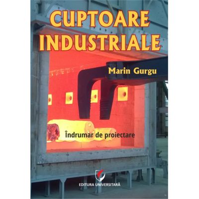 Cuptoare industriale. Indrumar de proiectare - Marin Gurgu