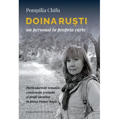 Doina Rusti un personaj in propria carte. Particularitati tematice constructie textuala si profil identitar in proza Doinei Rusti - Pompilia Chifu