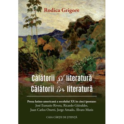 Calatorii si literatura. Calatorii in literatura - Rodica Grigore