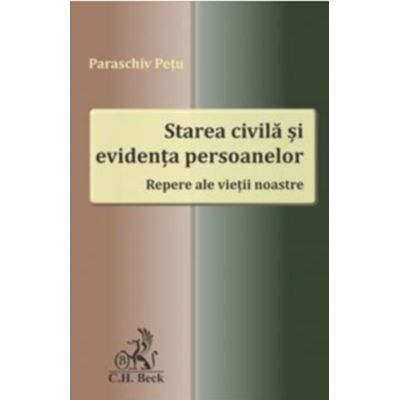 Starea civila si evidenta persoanelor. Repere ale vietii noastre - Paraschiv Petu