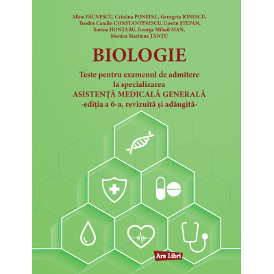 Biologie. Teste pentru examenul de admitere la specializarea Asistenta Medicala Generala - Alina Paunescu