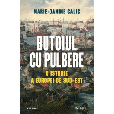 Butoiul cu pulbere. O istorie a Europei de Sud-Est - Marie-Janine Calic