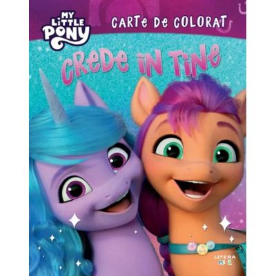 My Little Pony. Crede in tine. Carte de colorat