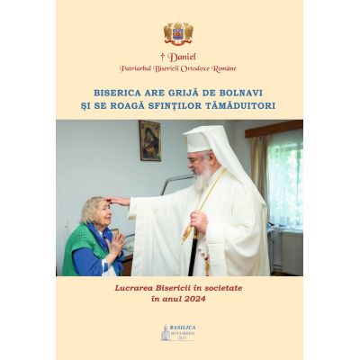 Lucrarea Bisericii in societate in anul 2024. Biserica are grija de bolnavi si se roaga sfintilor tamaduitori