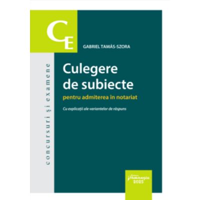 Culegere de subiecte pentru admiterea in notariat. Cu explicatii ale variantelor de raspuns - Gabriel Tamas-Szora