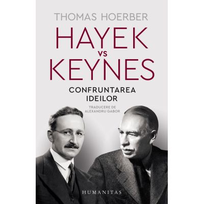 Hayek vs Keynes. Confruntarea ideilor - Thomas Hoerber