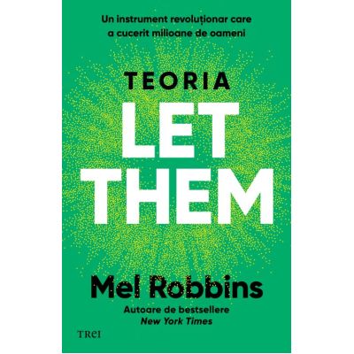 Teoria Let them. Un instrument revolutionar care a cucerit milioane de oameni - Mel Robbins