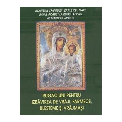 Rugaciuni pentru izbavirea de vraji farmece blesteme si vrajmasi