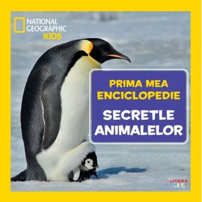 Secretele animalelor. Volumul 12. Prima mea enciclopedie National Geographic