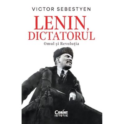 Lenin dictatorul. Omul si Revolutia - Victor Sebestyen