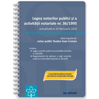 Legea notarilor publici si a activitatii notariale nr. 361995 actualizata la 20 februarie 2025 - Teodor-Ioan Coman