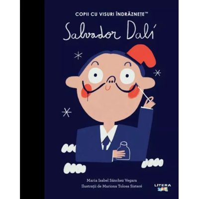 Salvador Dali. Volumul 24. Copii cu visuri indraznete - Maria Isabel Sanchez Vegara