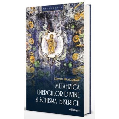 Metafizica Energiilor Divine si Schisma Bisericii - David Bradshaw