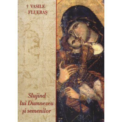 Slujind lui Dumnezeu si semenilor - Vasile Flueras