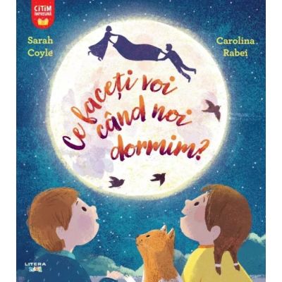 Ce faceti voi cand noi dormim - Sarah Coyle Carolina Rabei