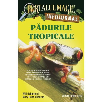 Padurile tropicale. Infojurnal insoteste volumul 6 din seria Portalul magic Aventuri in jungla Amazonului - Mary Pope Osborne Will Osborne
