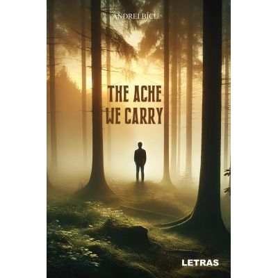 The Ache We Carry - Andrei Bicu