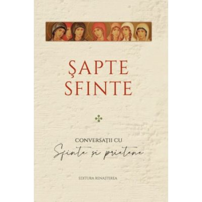 Sapte sfinte. Conversatii cu Sfinte si prietene - Melinda Johnson