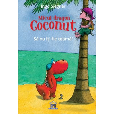 Micul dragon Coconut. Sa nu iti fie teama - Ingo Siegner