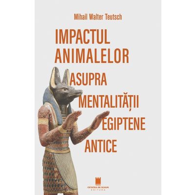 Impactul animalelor asupra mentalitatii egiptene antice - Mihail Walter Teutsch