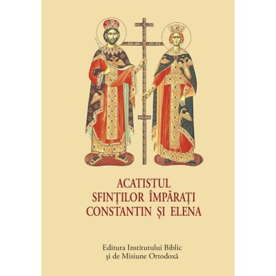Acatistul Sfintilor Imparati Constantin si Elena - format mic