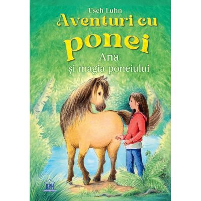 Aventuri cu ponei Volumul 1. Ana si magia poneiului - Usch Luhn