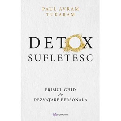 Detox Sufletesc. Primul ghid de dezvatare personala - Paul Avram Tukaram