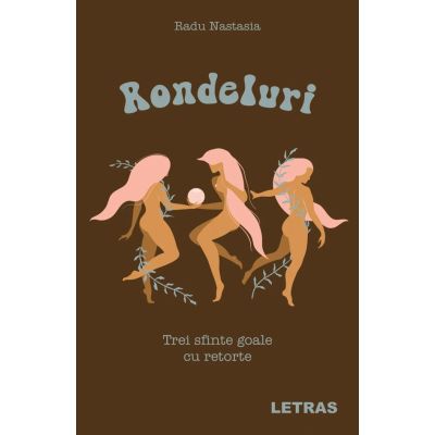 Rondeluri - Trei sfinte goale cu retorte - Radu Nastasia